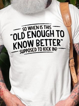 Men's When does Old Enough To Know Better Shirt Graphic Tshirt