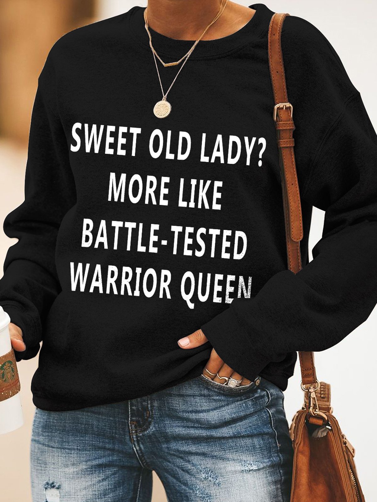 Sweet Old Lady More Like Battle-Tested Warrior Queen Casual Long Sleeve Sweatshirt