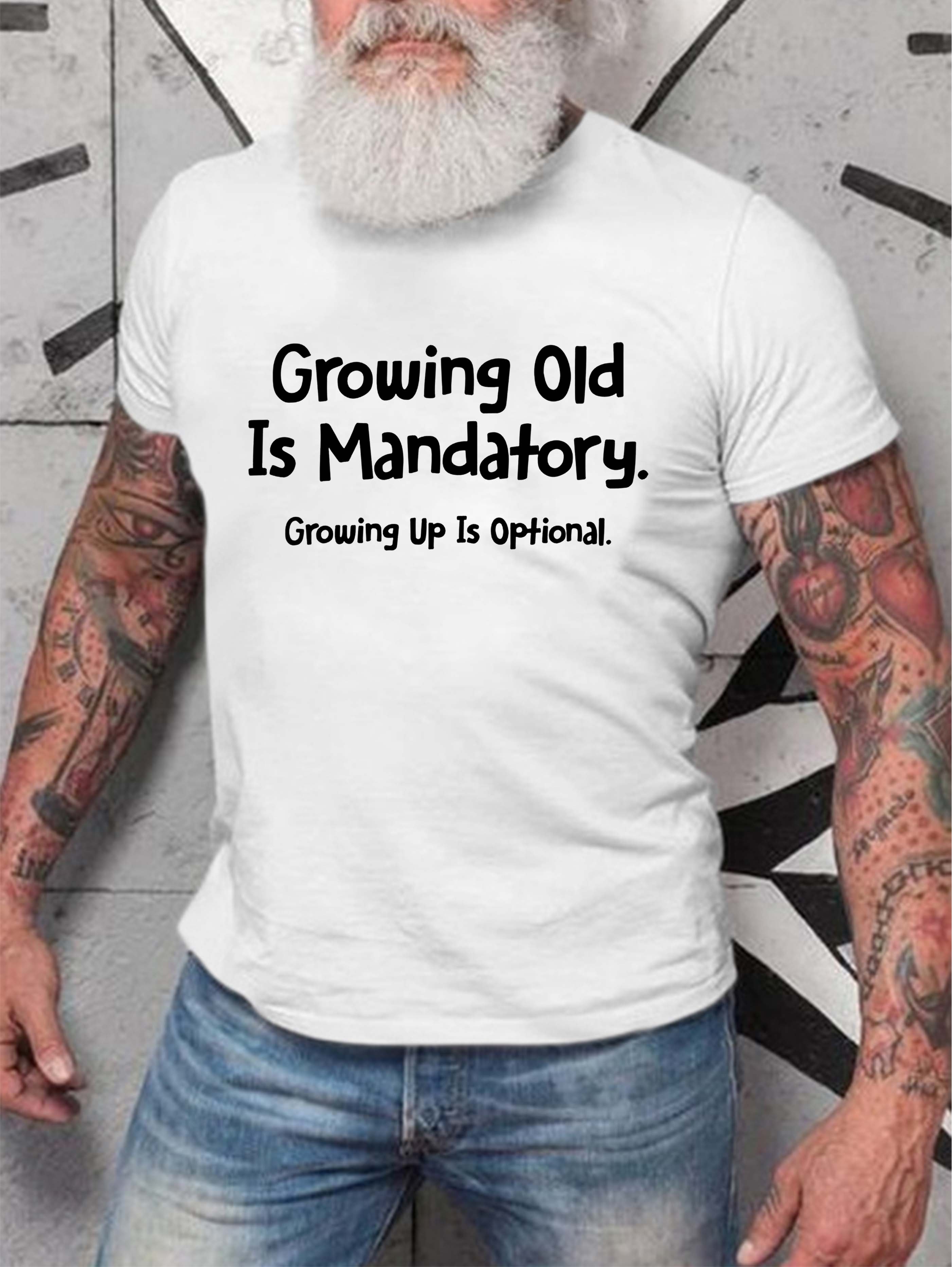 Growing Old Is Mandatory - Growing Up Is Optional Men's T-shirt