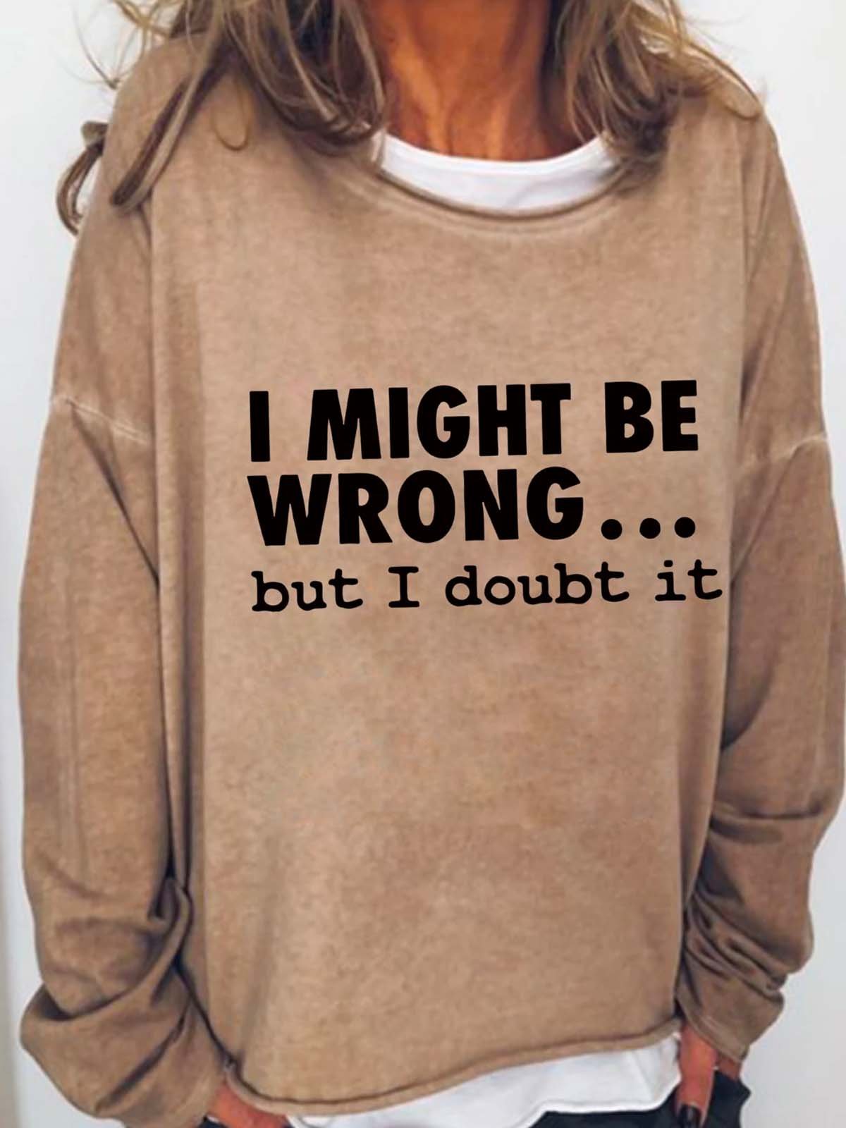 I Might Be Wrong But I Doubt It Print Long Sleeve Casual Crew Neck Sweatshirt