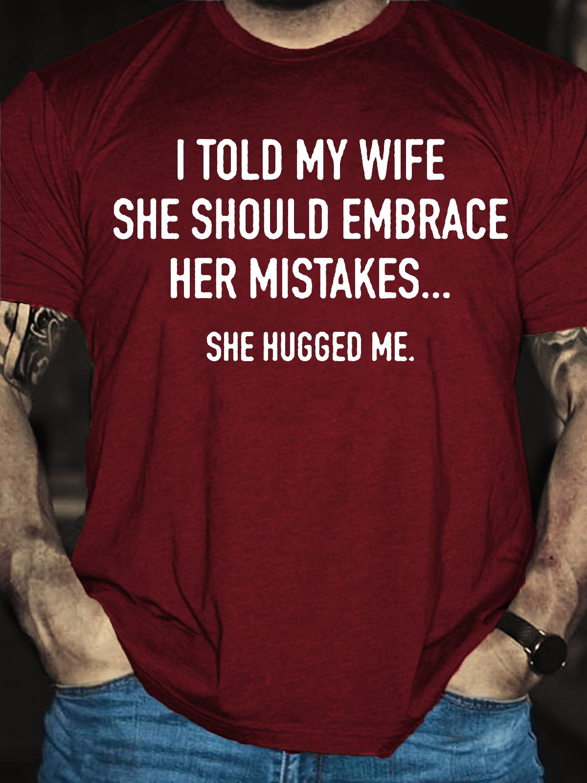Men's I Told My Wife To Embrace Her Mistakes She Hugged Me T-shirt