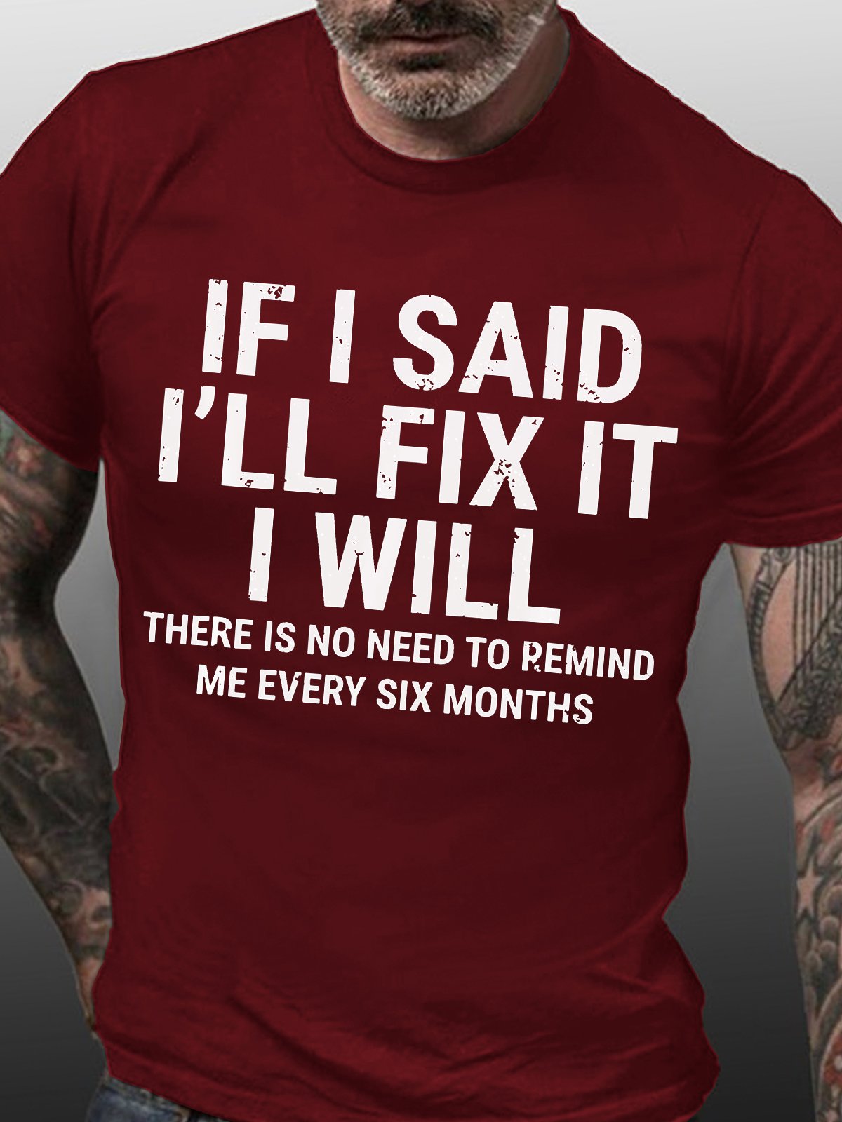 Men's Funny If I Said I'll Fix It I Will There Is No Need To Remind Me Every Six Months T-shirt