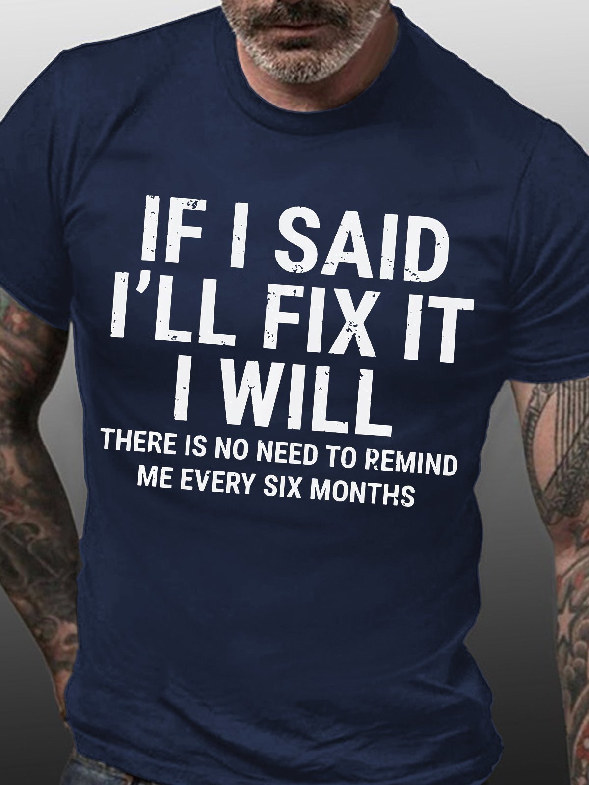 Men's Funny If I Said I'll Fix It I Will There Is No Need To Remind Me Every Six Months T-shirt