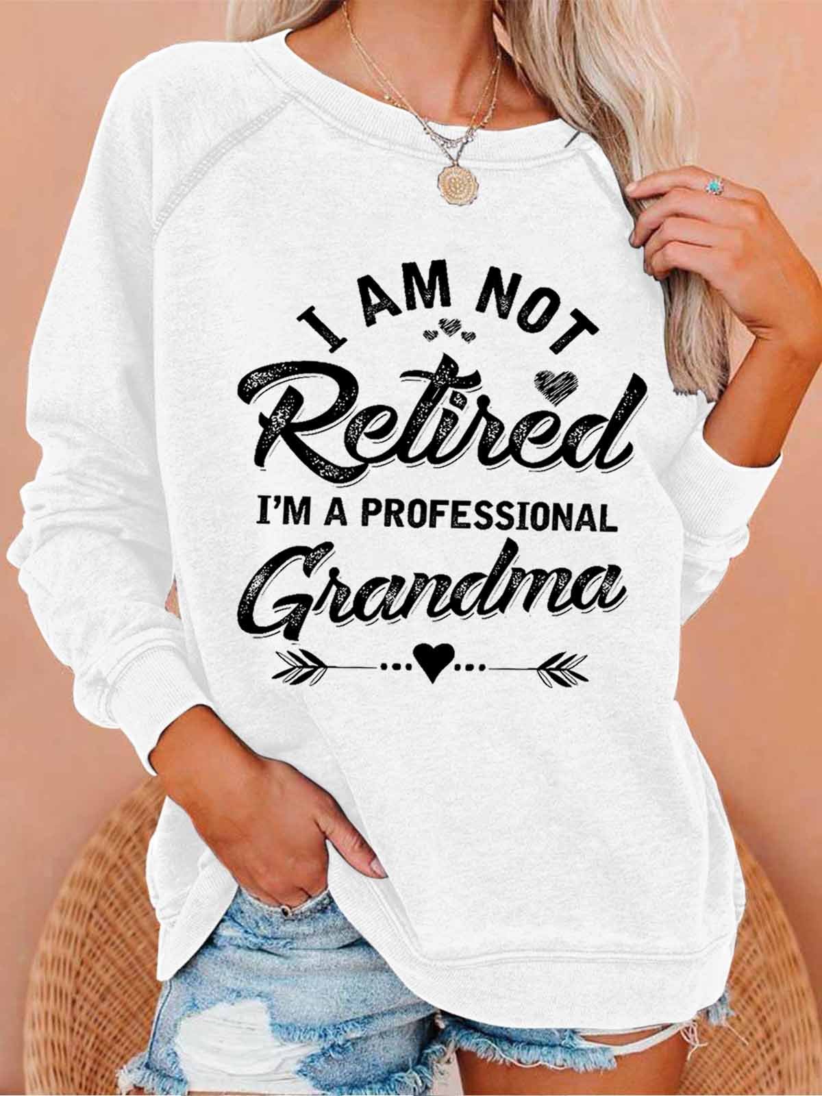 Funny Women I Am Not Retired I Am A Professional Grandma Simple Loose Text Letters Sweatshirts