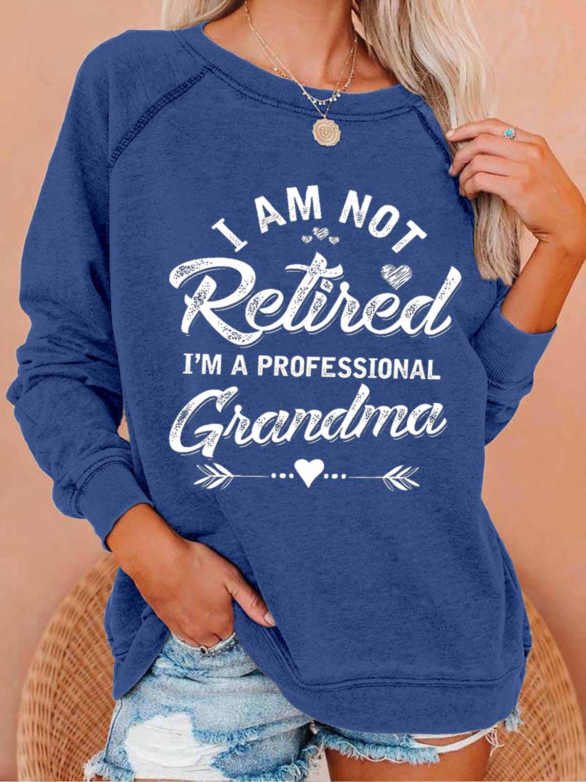 Funny Women I Am Not Retired I Am A Professional Grandma Simple Loose Text Letters Sweatshirts