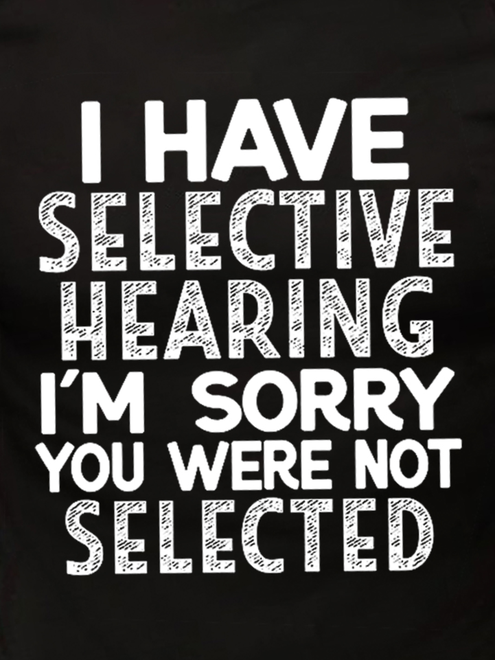 Men's I Have Selective Hearing I'm Sorry You Were Not Selected Funny Text Letters Crew Neck Casual T-shirt