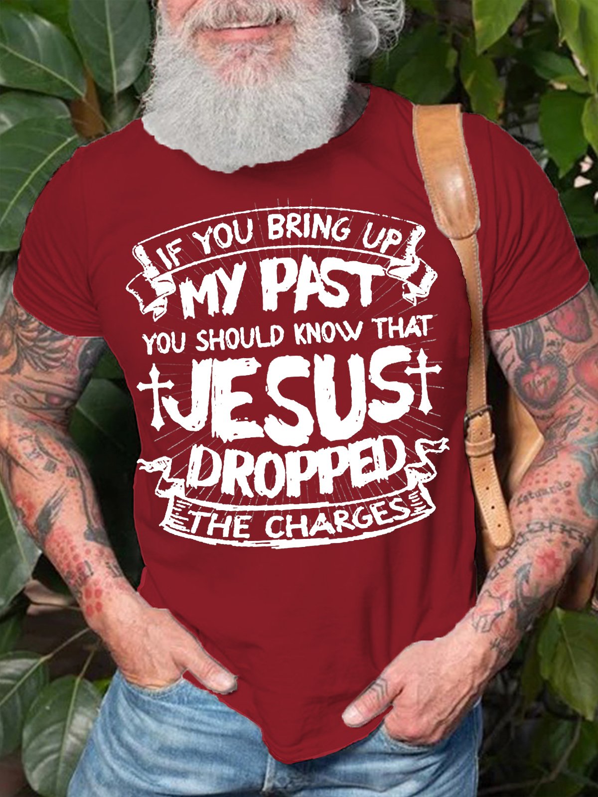 Men's If You Bring Up My Past You Should Know That Jesus Dropped The Charges Casual T-shirt