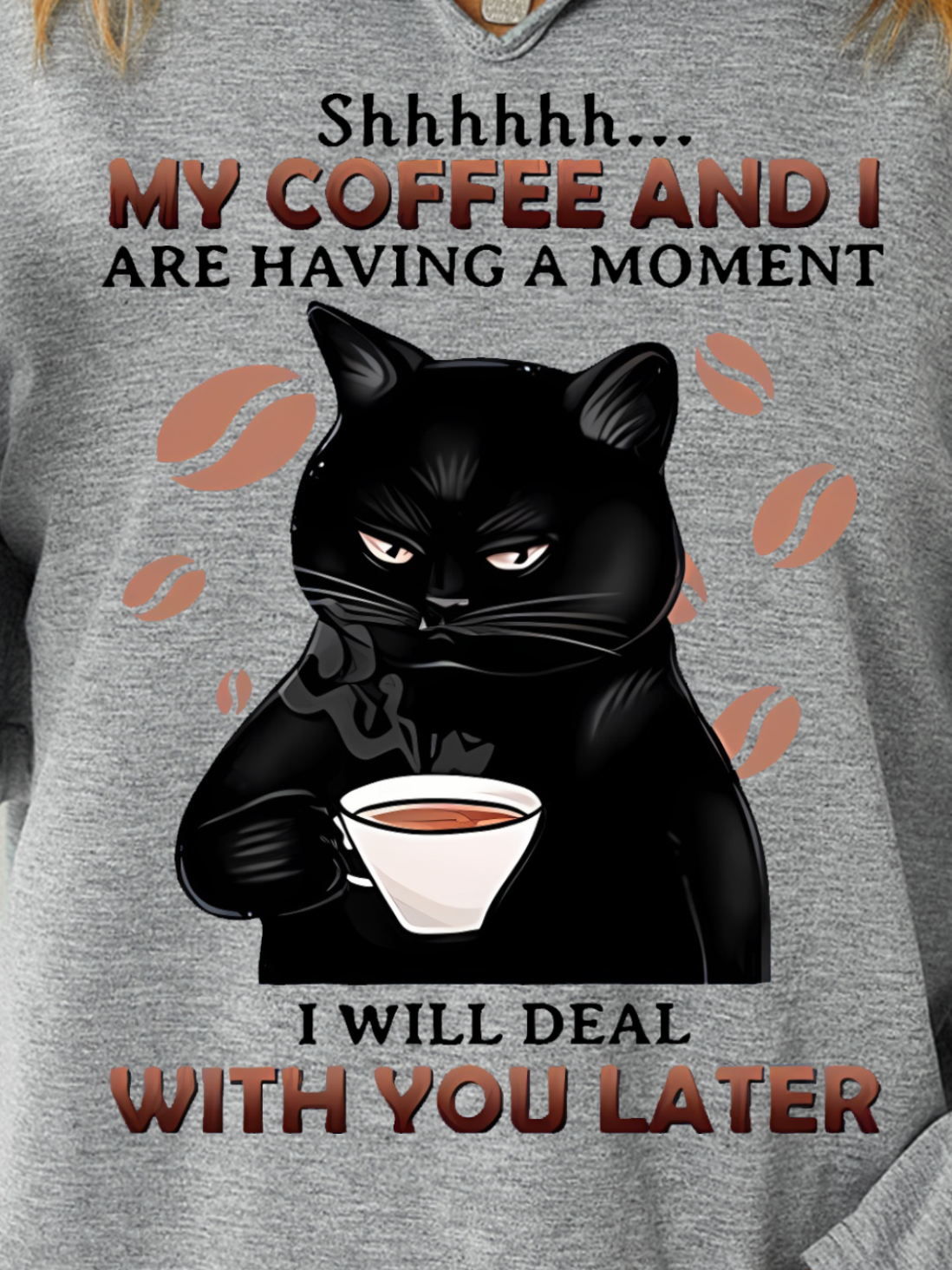 My Coffee And I Are Having A Moment I Will Deal Wilth You Later With Cat Having Coffee Women's Sweatshirt