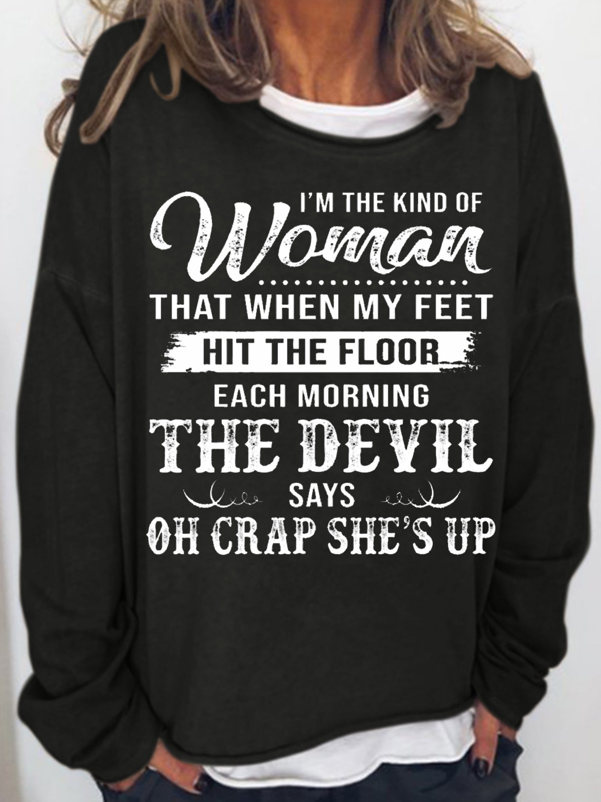 Women's I'm The Kind Of Woman That When My Feet Hit The Floor Each Morning The Devil Says Sweatshirt