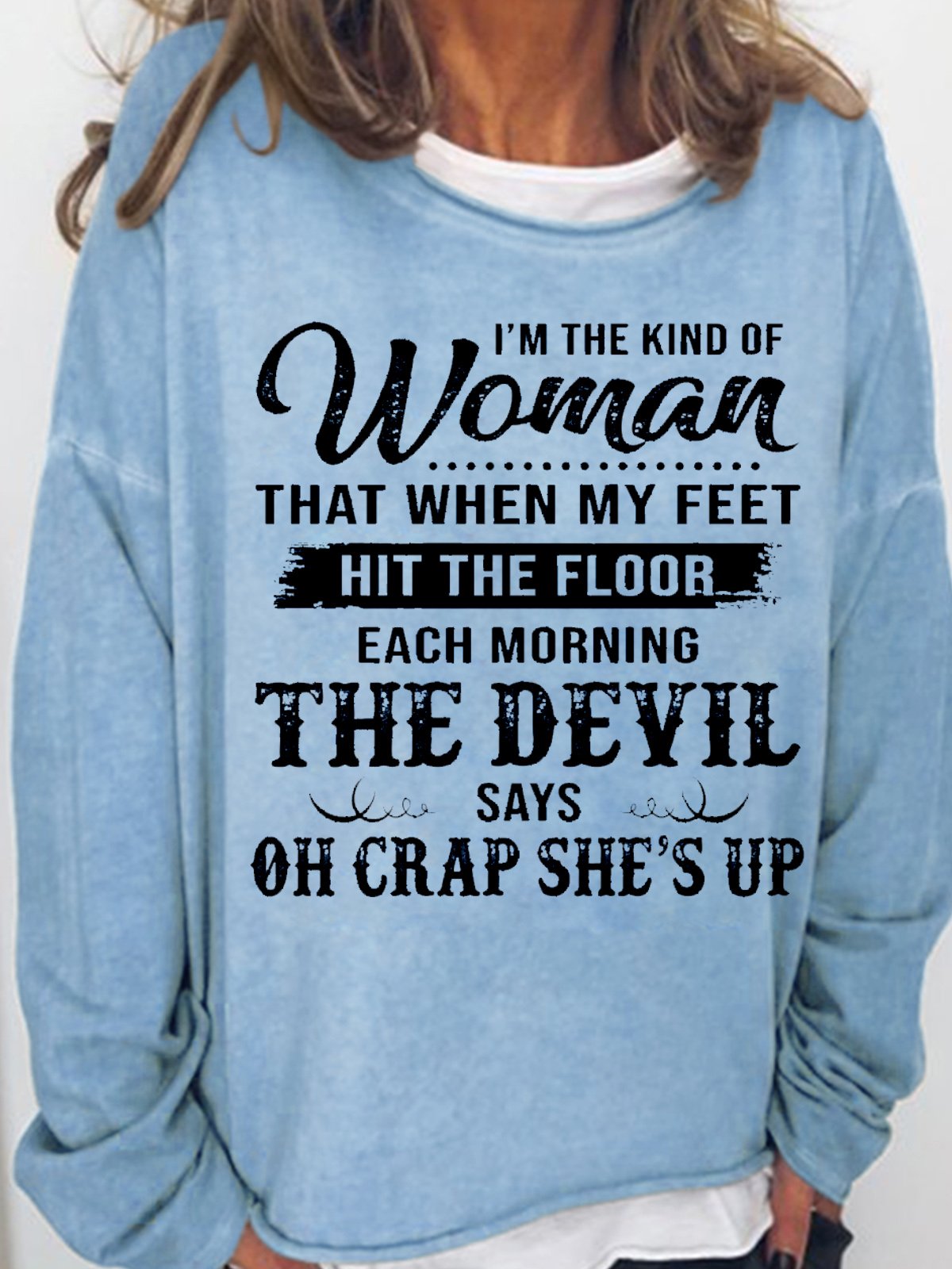 Women's I'm The Kind Of Woman That When My Feet Hit The Floor Each Morning The Devil Says Sweatshirt