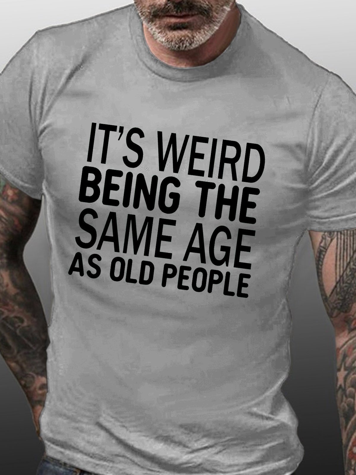 Men's Funny It’s Weird Being The Same Age As Old People Text Letters Casual T-shirt
