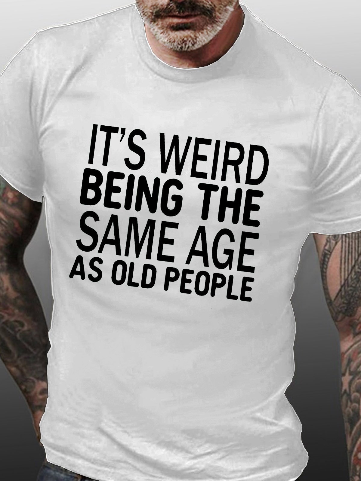 Men's Funny It’s Weird Being The Same Age As Old People Text Letters Casual T-shirt