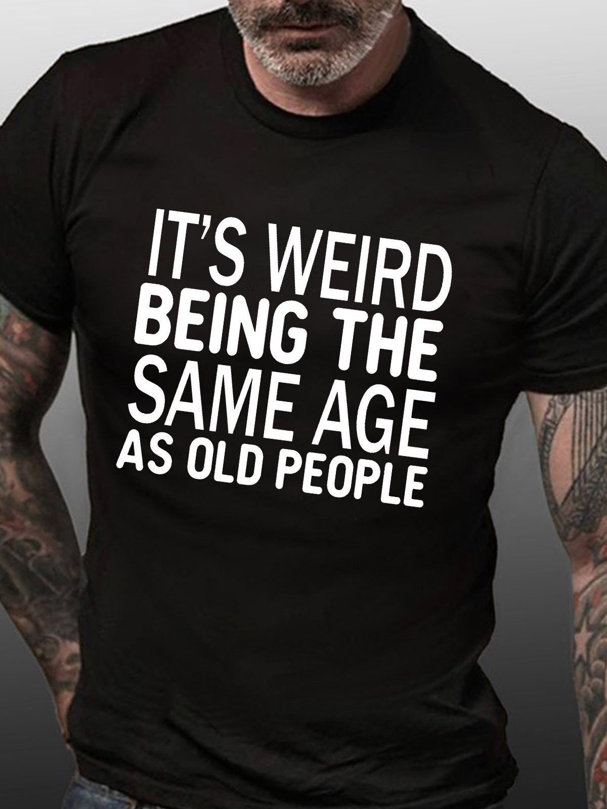 Men's Funny It’s Weird Being The Same Age As Old People Text Letters Casual T-shirt