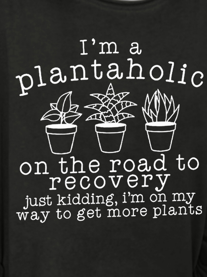 Women's Funny Plantaholic Gardener Plant Lover Text Letters Sweatshirt
