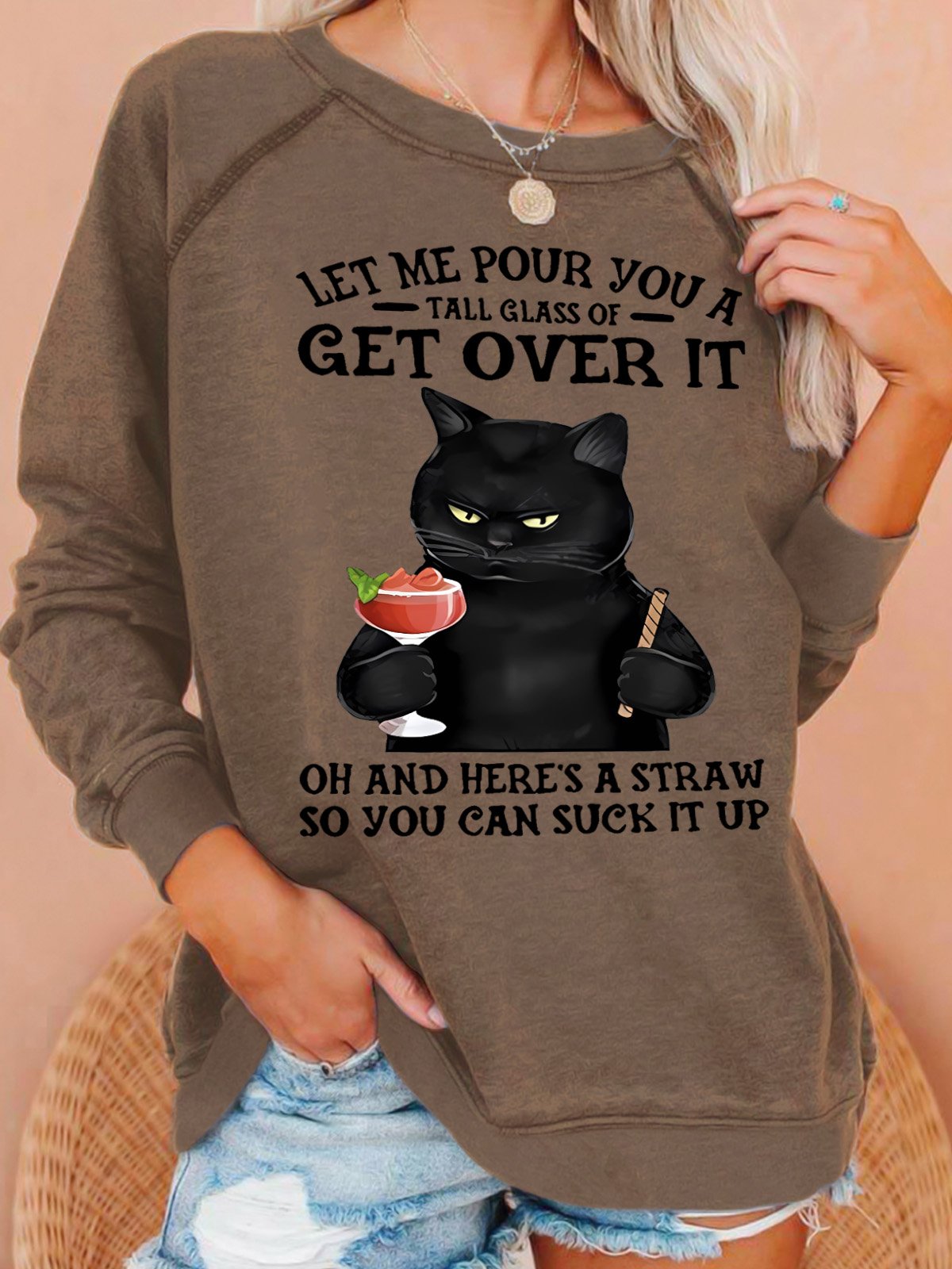 Women's Let Me Pour You A Tall Glass Of Get Over It Oh And Here’s A Straw So You Can Suck It Up Sweatshirt