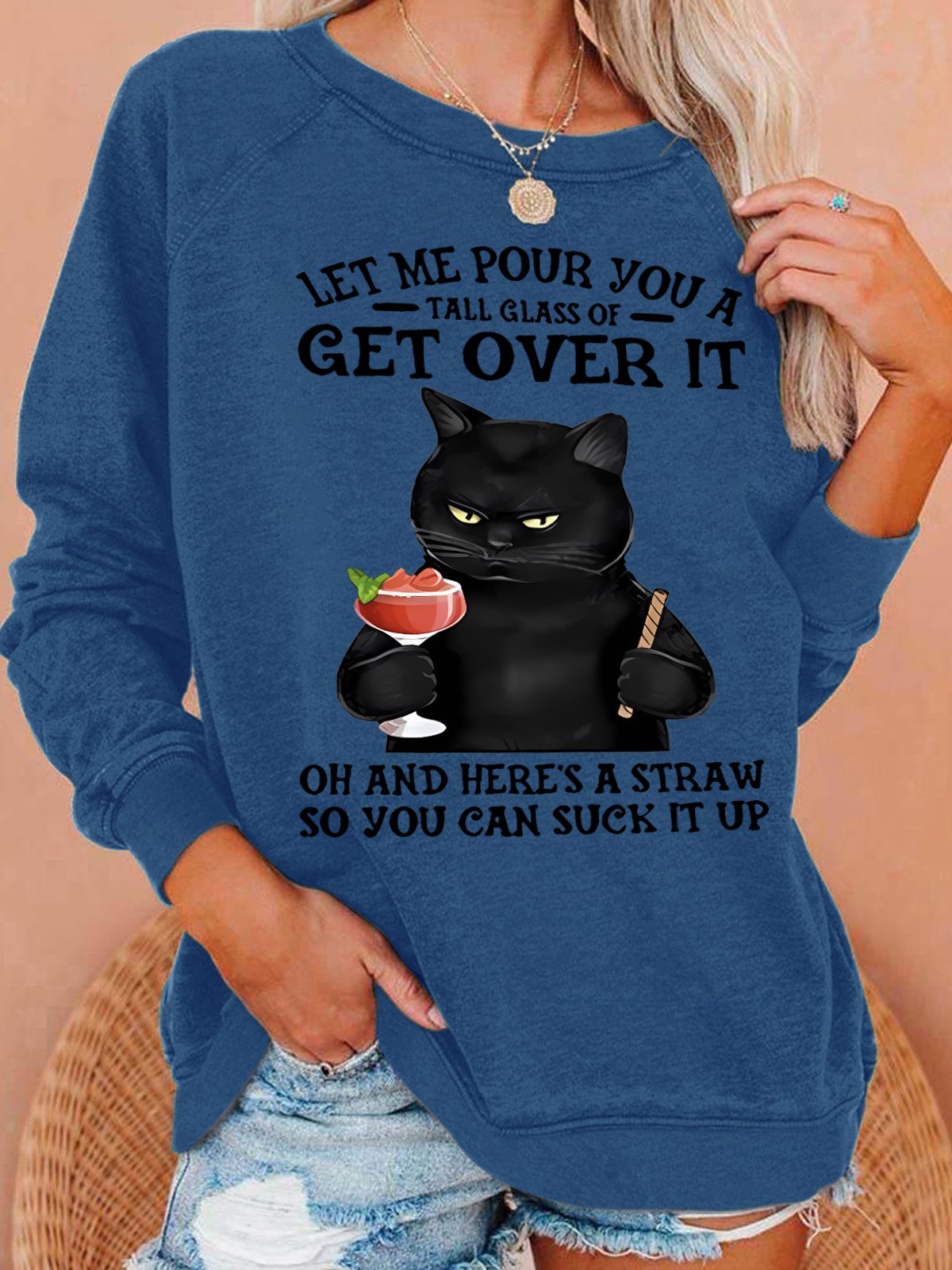 Women's Let Me Pour You A Tall Glass Of Get Over It Oh And Here’s A Straw So You Can Suck It Up Sweatshirt