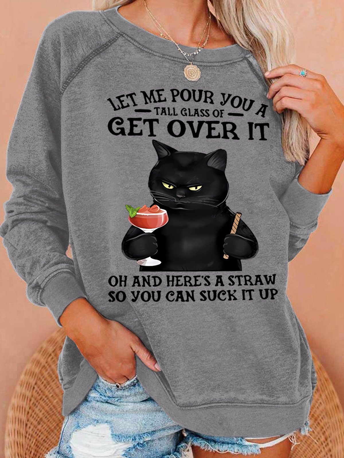 Women's Let Me Pour You A Tall Glass Of Get Over It Oh And Here’s A Straw So You Can Suck It Up Sweatshirt
