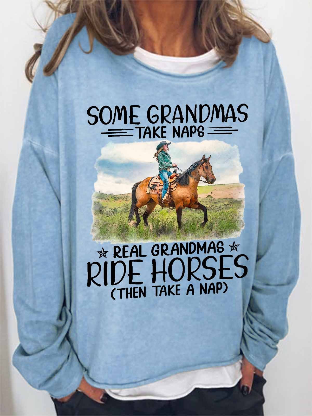 Women's Funny some grandmas take naps real grandmas ride horses then take a nap Text Letters Loose Sweatshirt