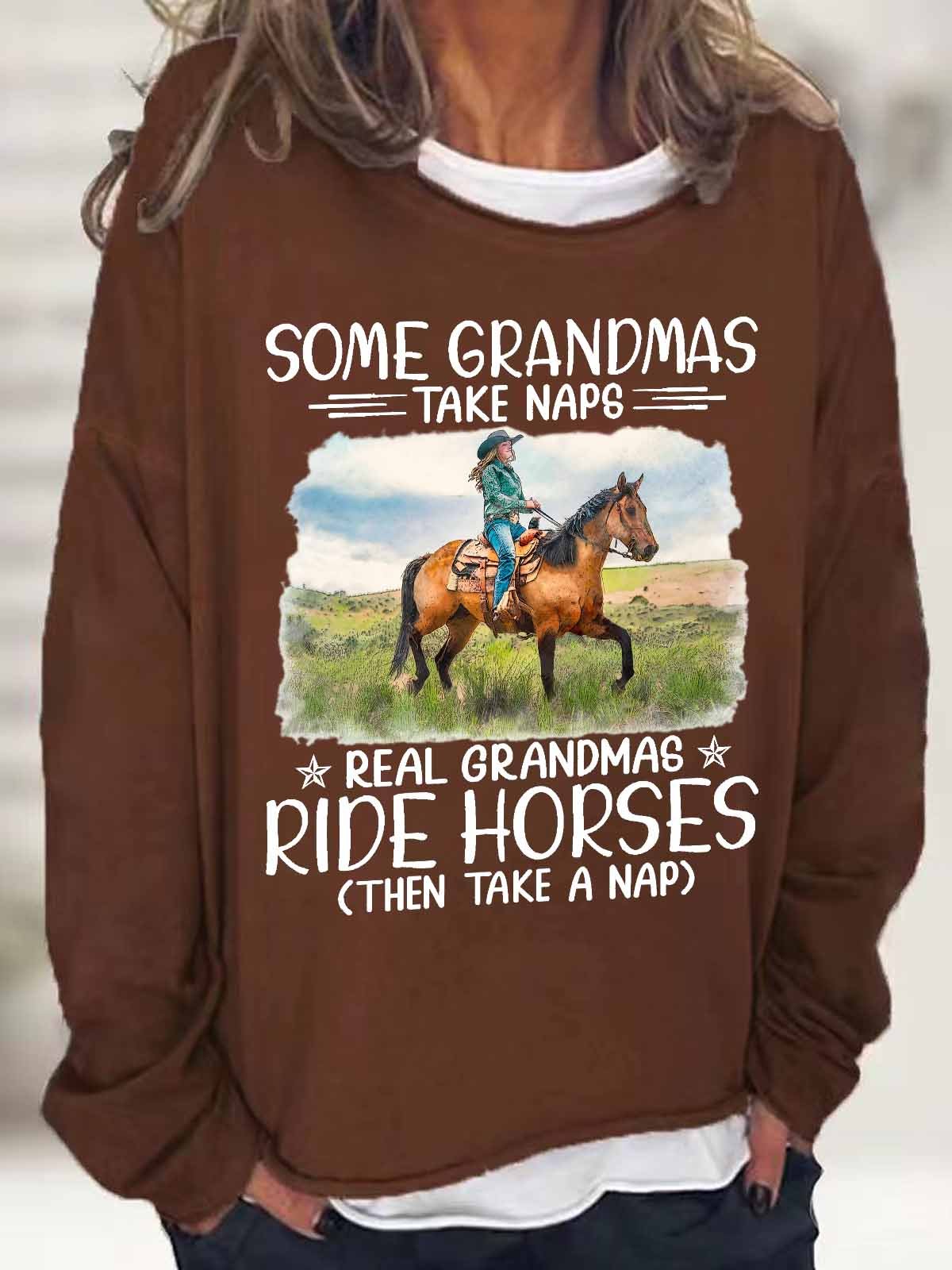Women's Funny some grandmas take naps real grandmas ride horses then take a nap Text Letters Loose Sweatshirt