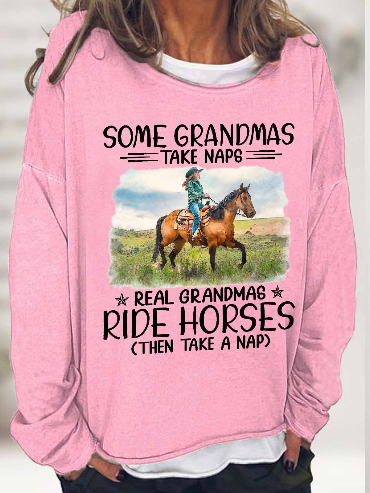Women's Funny some grandmas take naps real grandmas ride horses then take a nap Text Letters Loose Sweatshirt