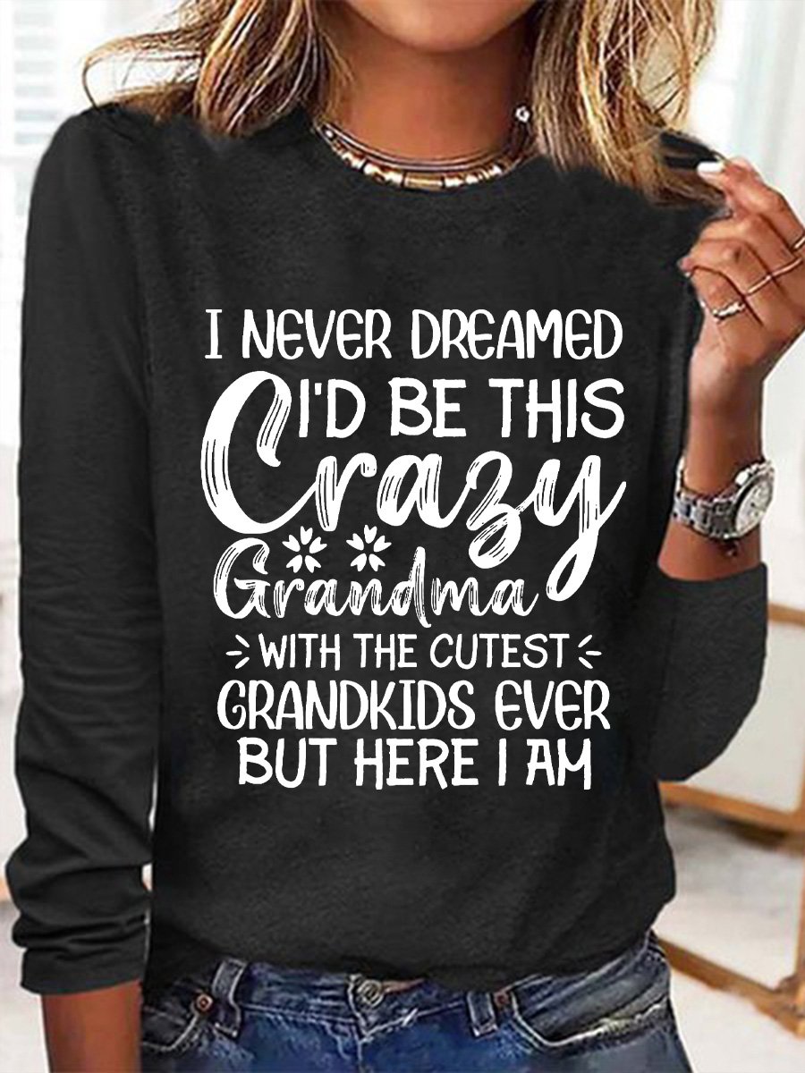 I Never Dreamed I'd Be This Crazy Grandma Womens Long Sleeve T-Shirt