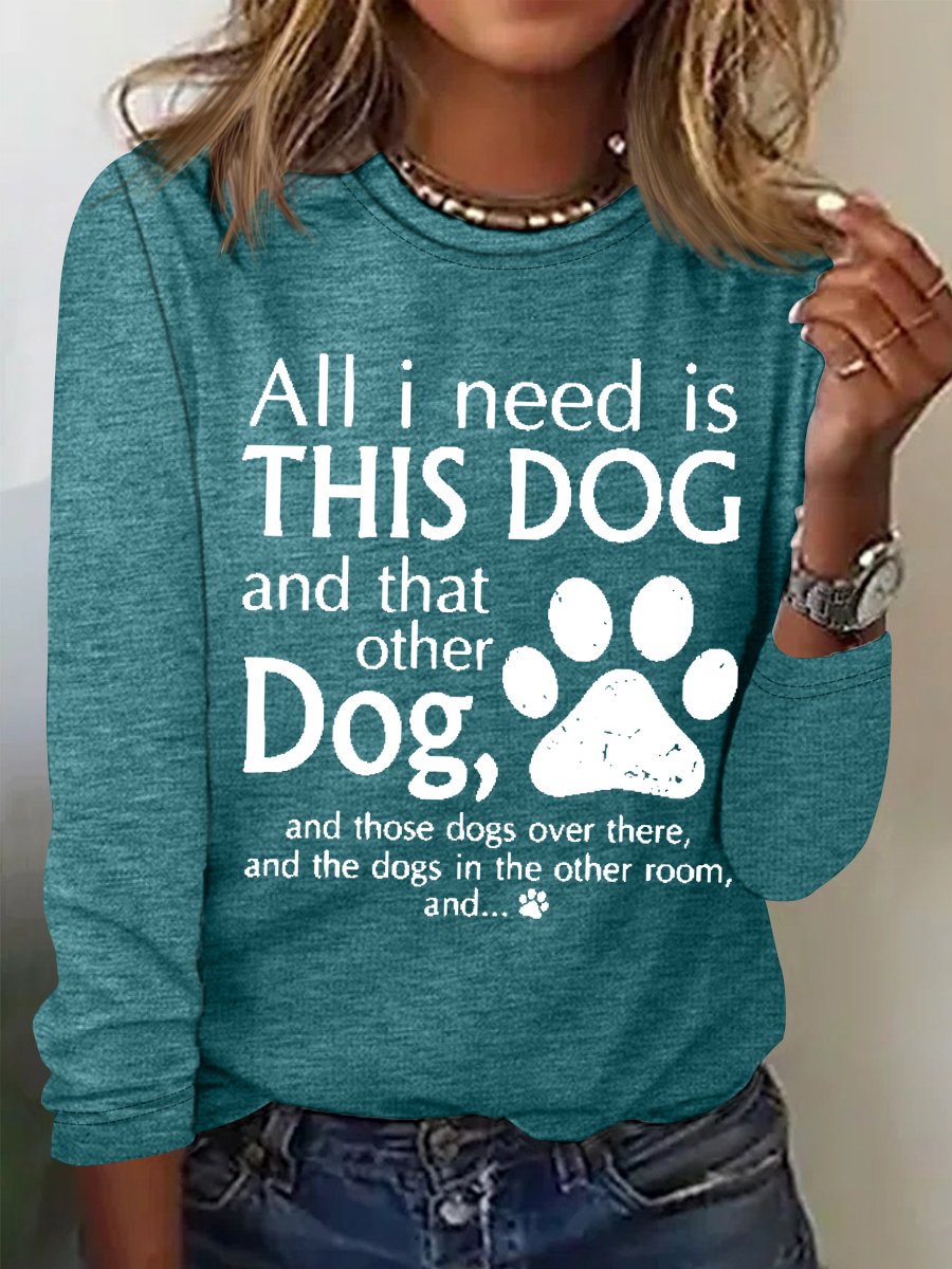 Women's All I Need Is This Dog And That Other Dog Simple Crew Neck Text Letters Top