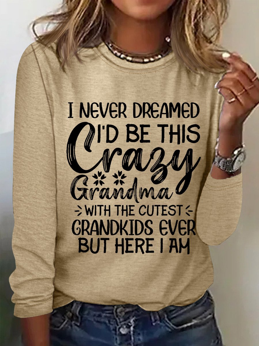 I Never Dreamed I'd Be This Crazy Grandma Womens Long Sleeve T-Shirt