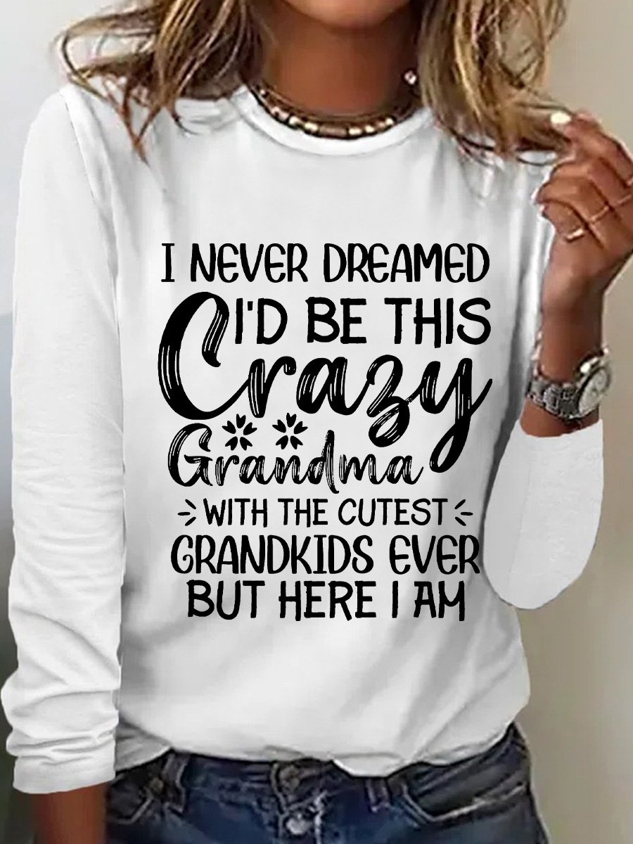 I Never Dreamed I'd Be This Crazy Grandma Womens Long Sleeve T-Shirt
