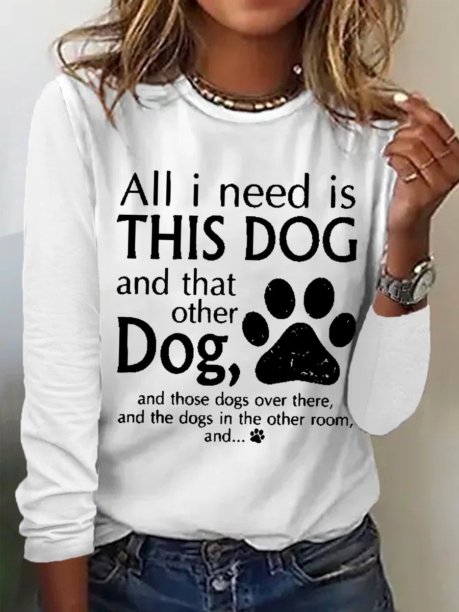 Women's All I Need Is This Dog And That Other Dog Simple Crew Neck Text Letters Top