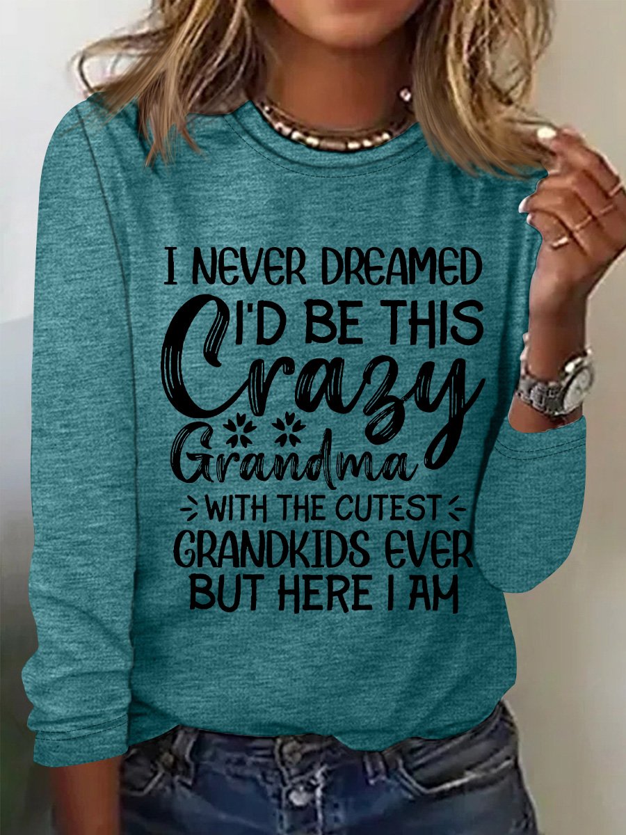 I Never Dreamed I'd Be This Crazy Grandma Womens Long Sleeve T-Shirt