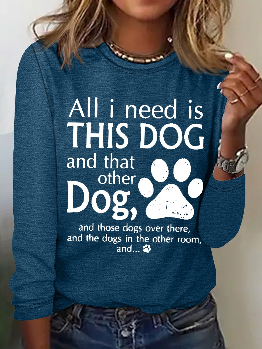 Women's All I Need Is This Dog And That Other Dog Simple Crew Neck Text Letters Top
