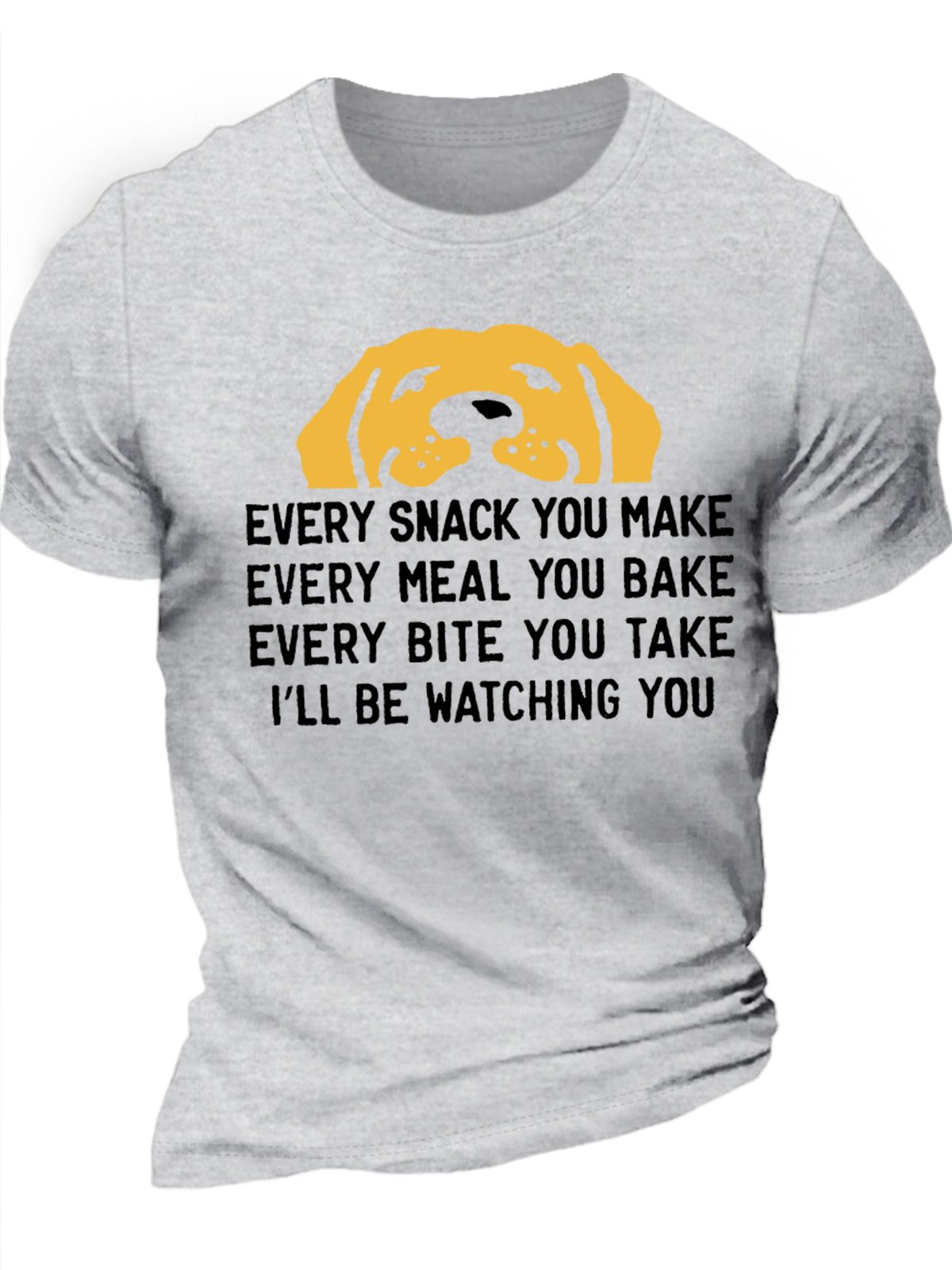 Men's Every Snack You Make I Will Be Watching You Dog Funny Graphic Print Text Letters Casual Cotton T-Shirt