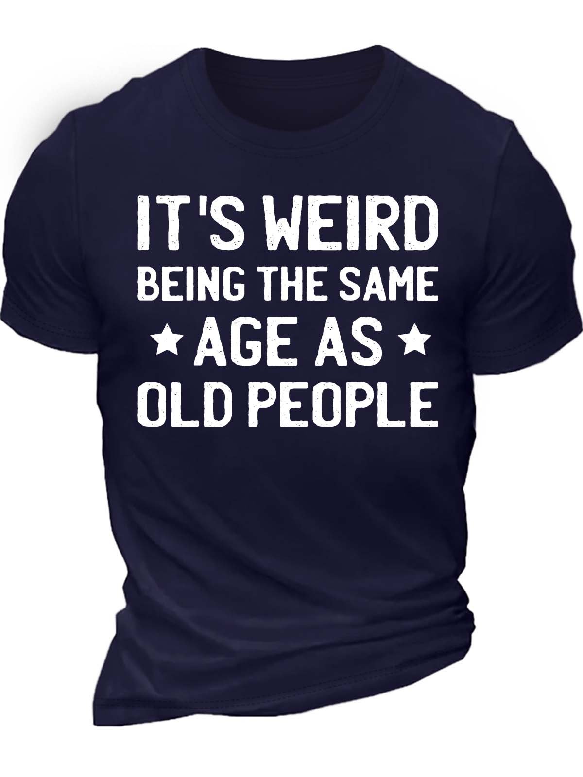 Men’s It’s Weird Being The Same Age As Old People Regular Fit Crew Neck Casual Cotton T-Shirt