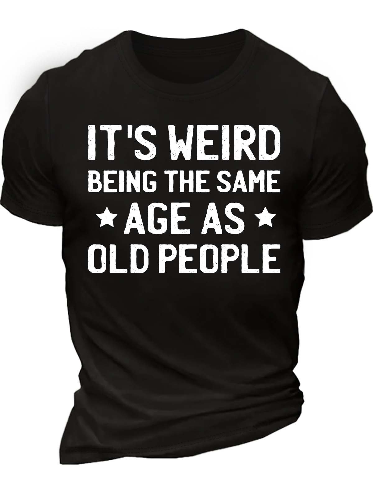 Men’s It’s Weird Being The Same Age As Old People Regular Fit Crew Neck Casual Cotton T-Shirt