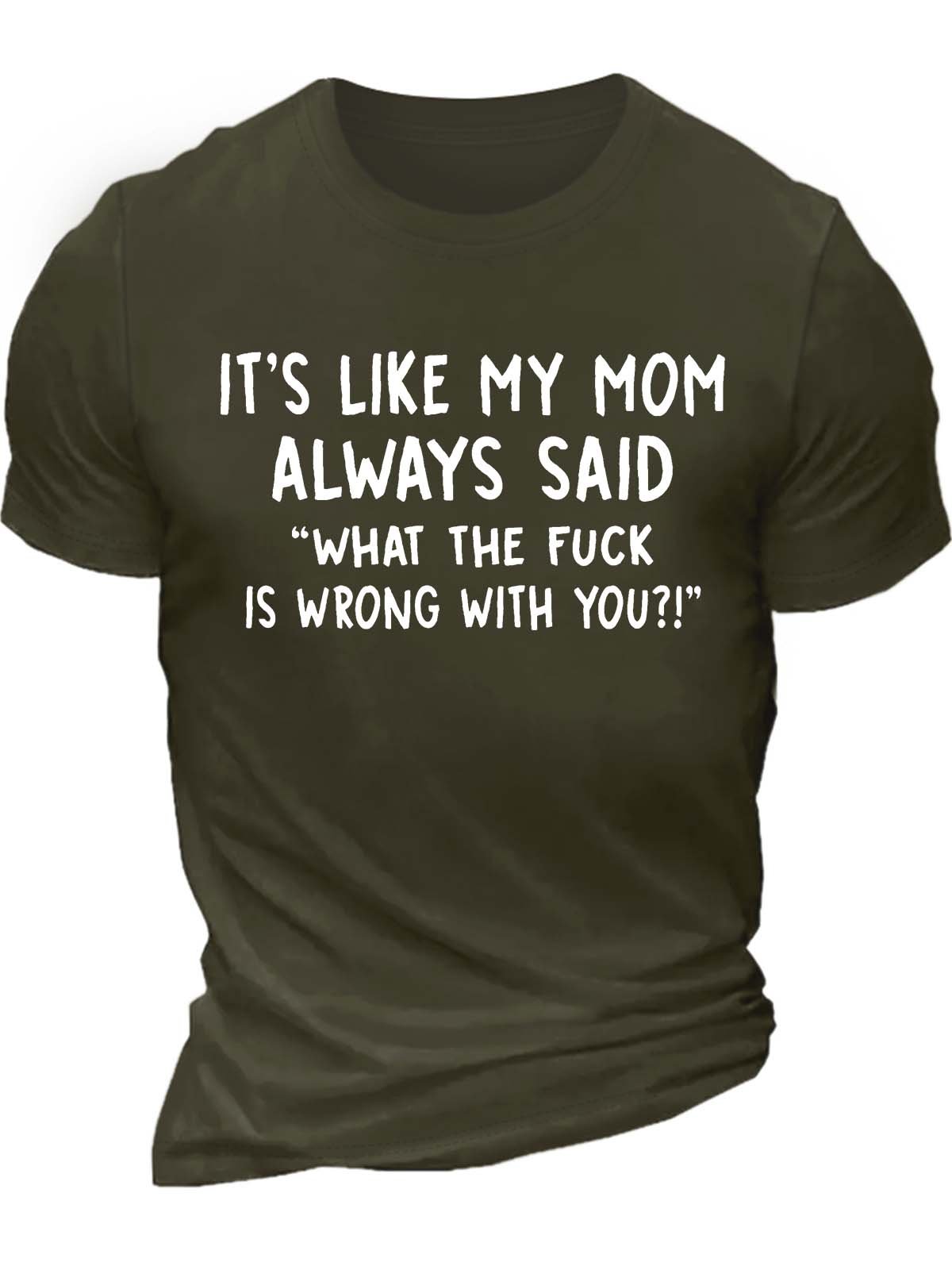 Men’s It’s Like My Mom Always Said What The Fuck Is Wrong With You Casual Cotton Crew Neck Text Letters T-Shirt