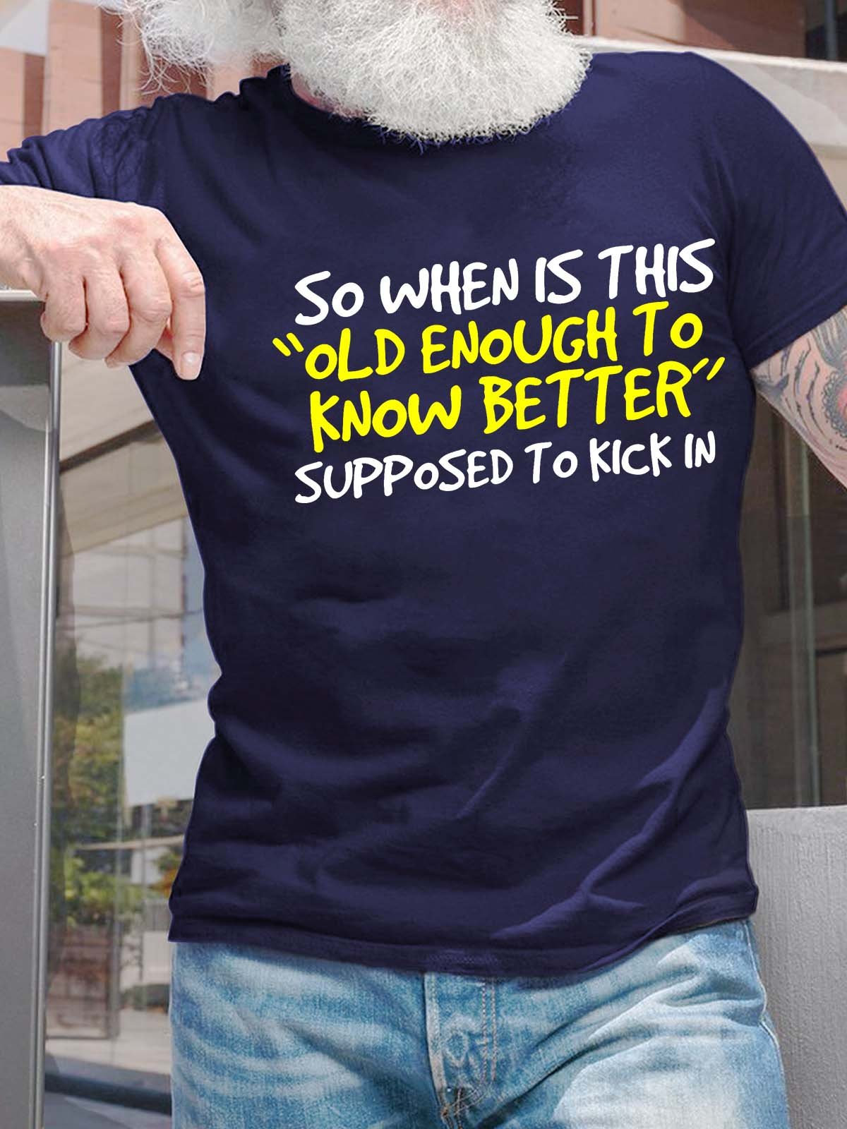 Men’s So When Is This Old Enough To Know Better Supposed To Kick In Regular Fit Casual Crew Neck T-Shirt