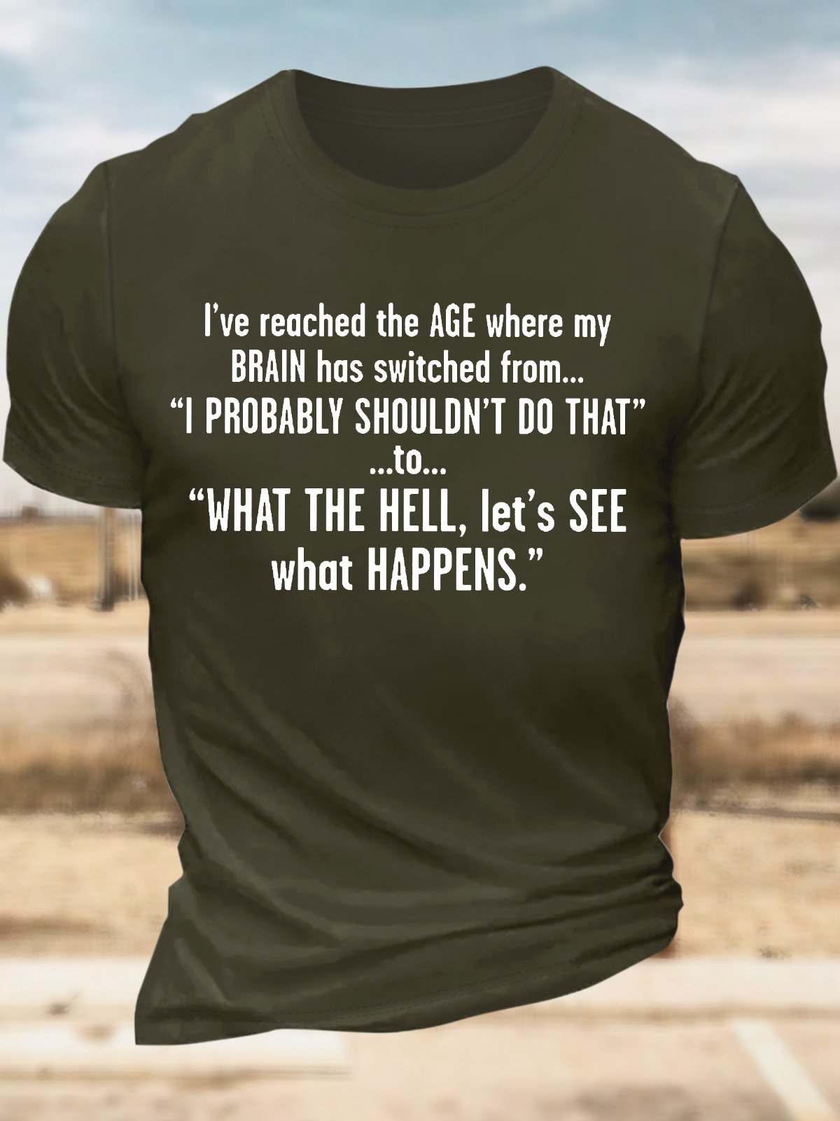 Men’s I’ve Reached The Age Where My Brain Has Switched From I Probably Shouldn’t Do That Text Letters Casual Regular Fit T-Shirt