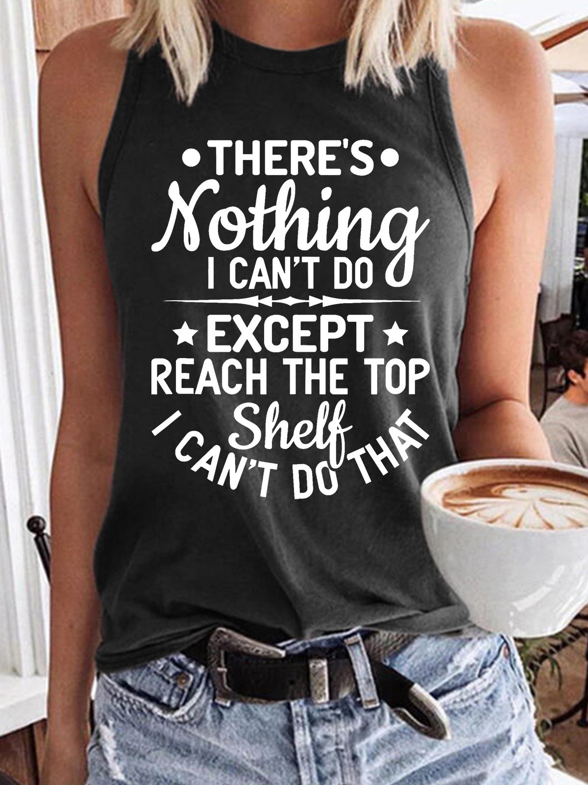 Women’s There’s Nothing I Can’t Do Except Reach The Top Shelf I Can’t Do That Text Letters Casual Regular Fit Tank Top