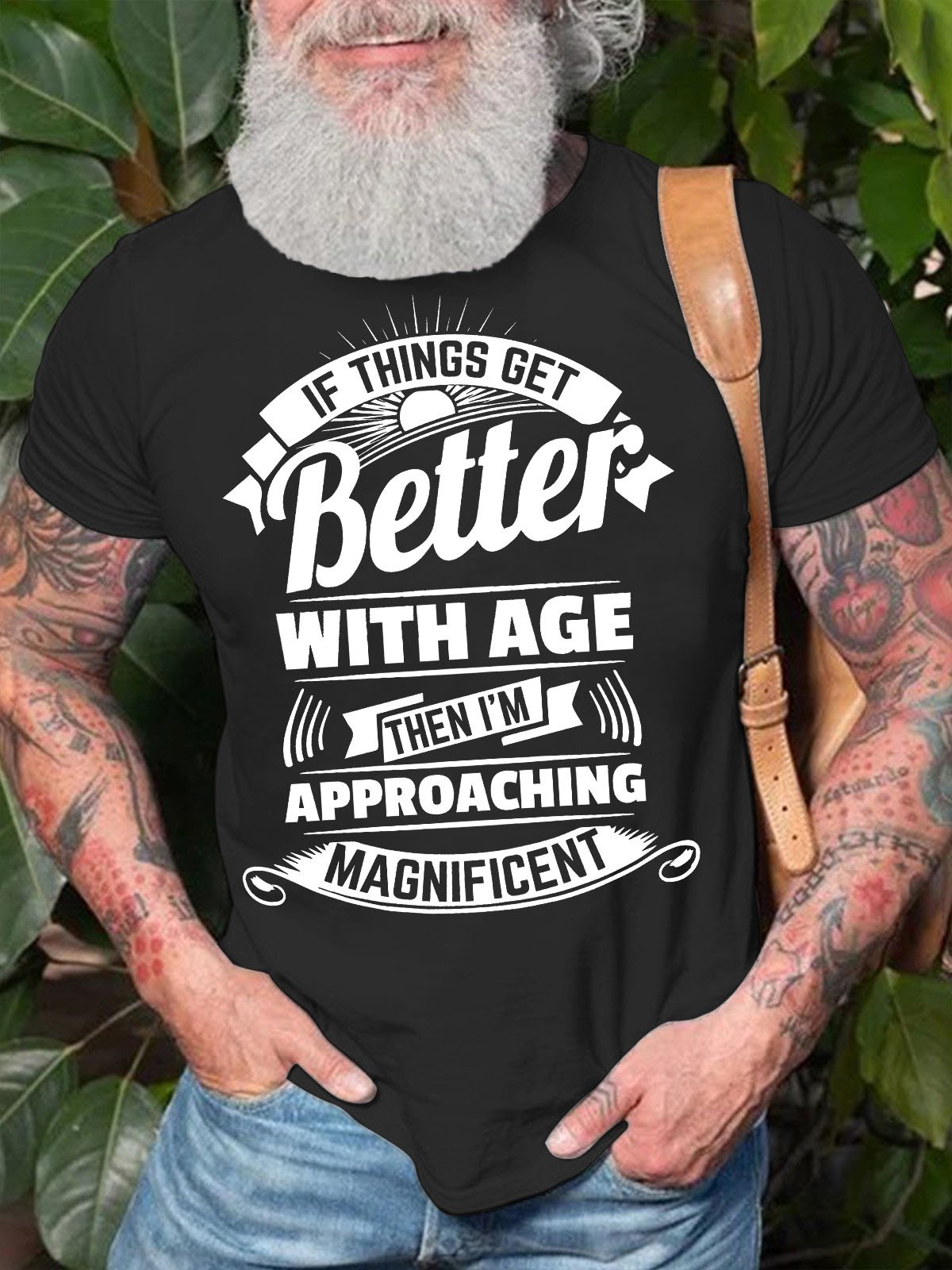 Men's If Things Get Better With Age Then I Am Approaching Magnificent Funny Graphic Printing Crew Neck Text Letters Cotton Casual T-Shirt