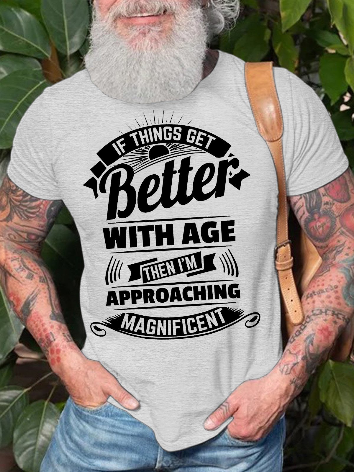 Men's If Things Get Better With Age Then I Am Approaching Magnificent Funny Graphic Printing Crew Neck Text Letters Cotton Casual T-Shirt