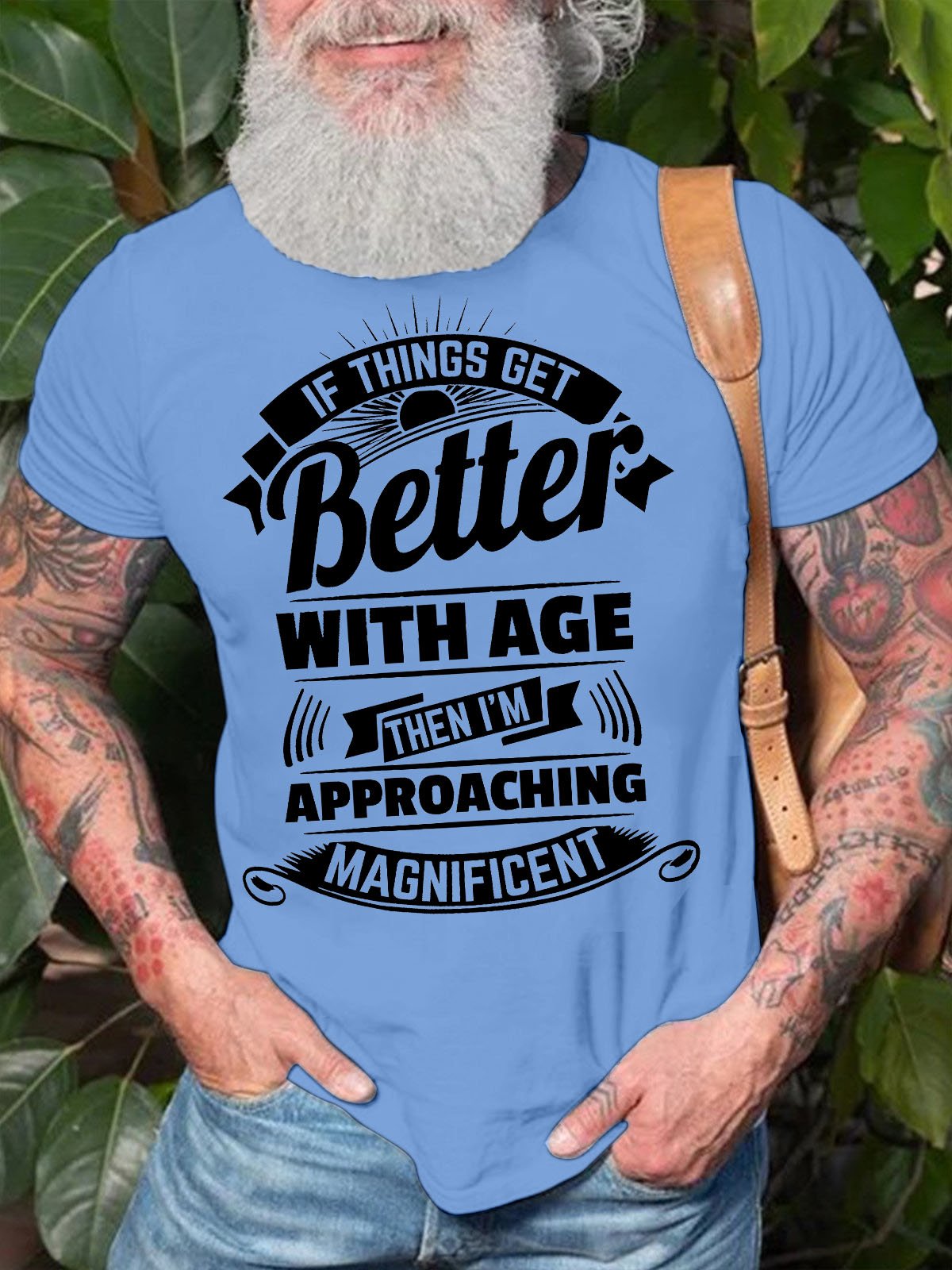 Men's If Things Get Better With Age Then I Am Approaching Magnificent Funny Graphic Printing Crew Neck Text Letters Cotton Casual T-Shirt