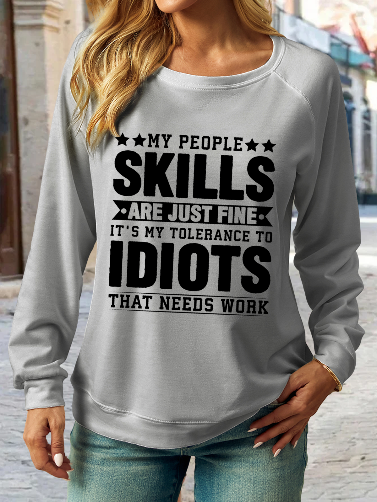 Women's Funny My People Skills Are Just Fine It's My Tolerance to Idiots That Needs Work Text Letters Sweatshirt