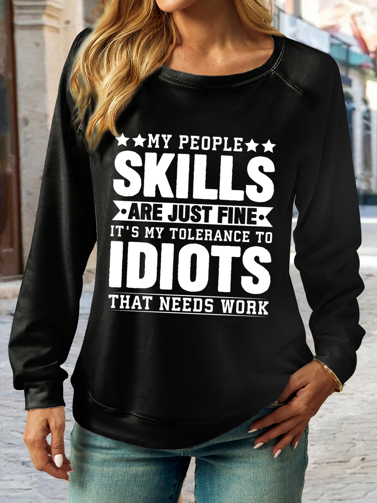 Women's Funny My People Skills Are Just Fine It's My Tolerance to Idiots That Needs Work Text Letters Sweatshirt
