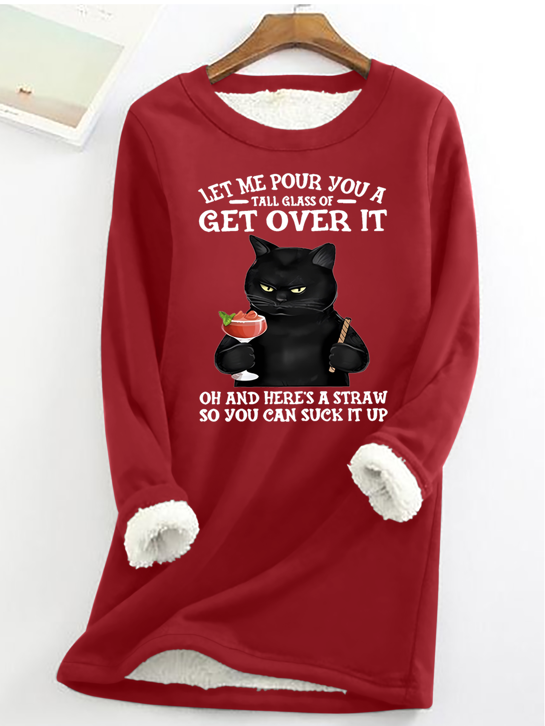 Let Me Pour You A Tall Glass Of Get Over It Oh And Here’s A Straw So You Can Suck It Up Funny Cat Crew Neck Fleece Sweatshirt