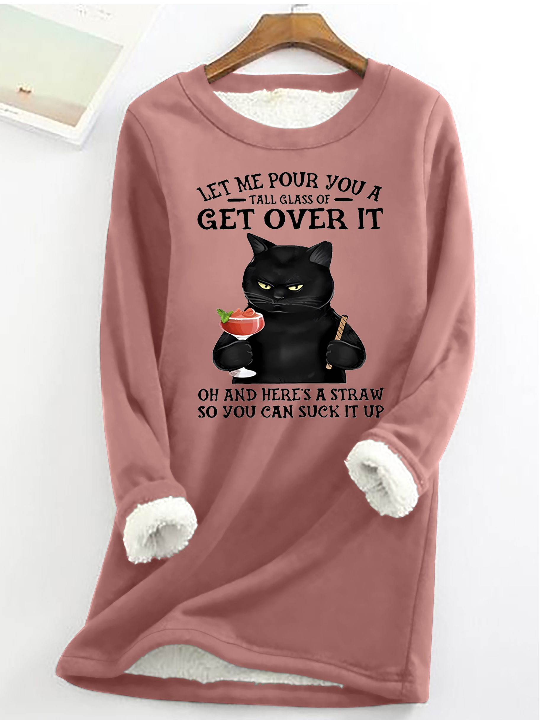 Let Me Pour You A Tall Glass Of Get Over It Oh And Here’s A Straw So You Can Suck It Up Funny Cat Crew Neck Fleece Sweatshirt