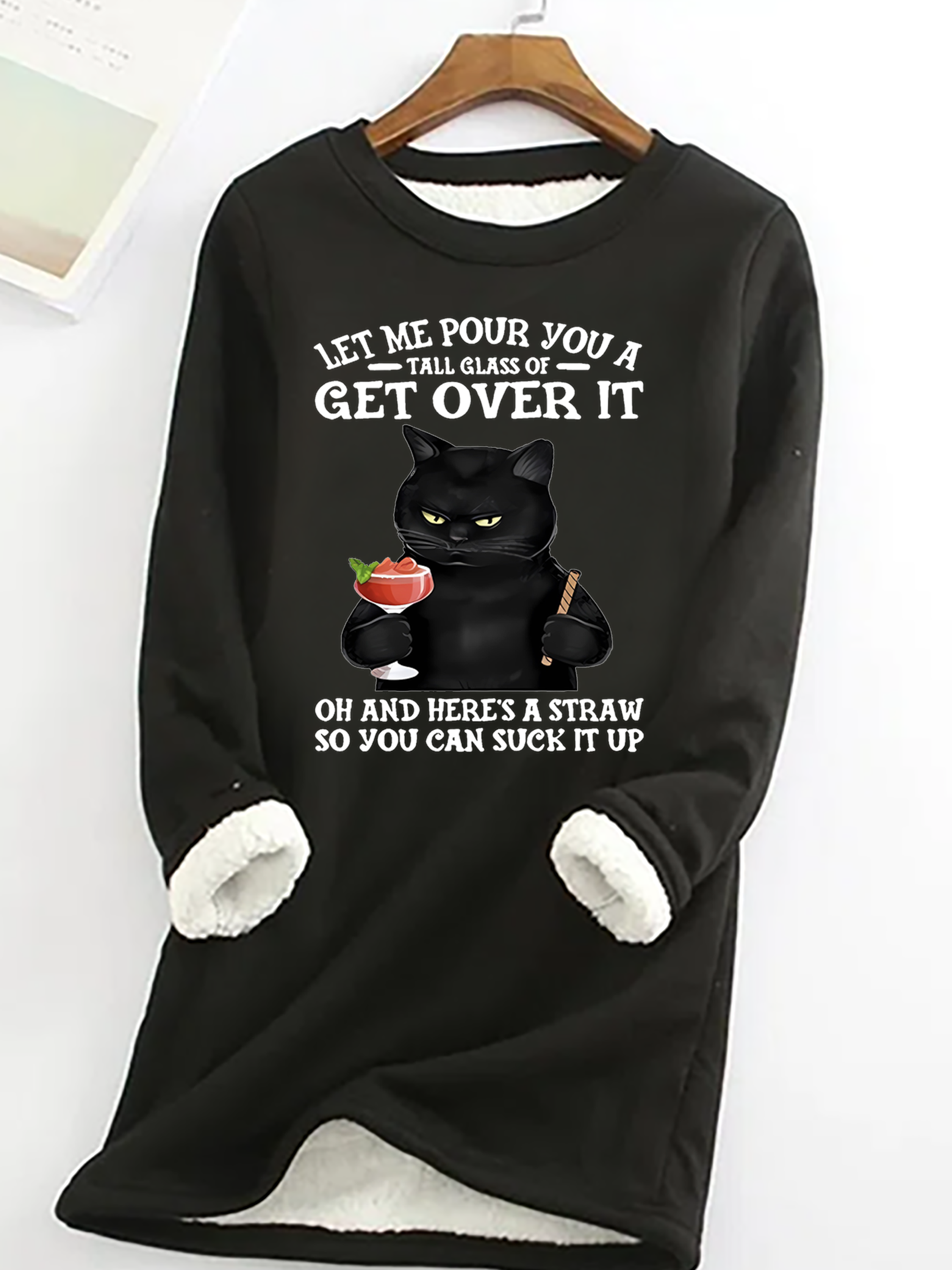 Let Me Pour You A Tall Glass Of Get Over It Oh And Here’s A Straw So You Can Suck It Up Funny Cat Crew Neck Fleece Sweatshirt
