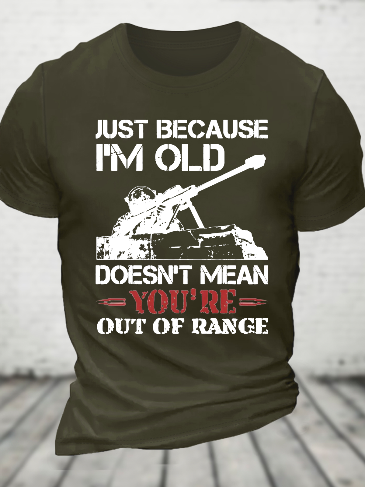 Cotton Just Because I'm Old Doesn't Mean You're Out Of Range Loose Crew Neck Casual T-Shirt