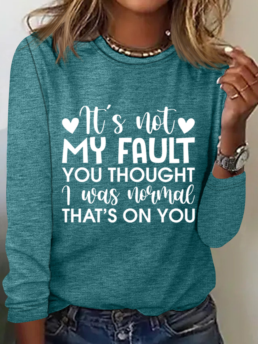 Women‘s  It'S Not My Fault You Thought I Was Normal, That'S On You Crew Neck Simple Cotton-Blend Long Sleeve Shirt