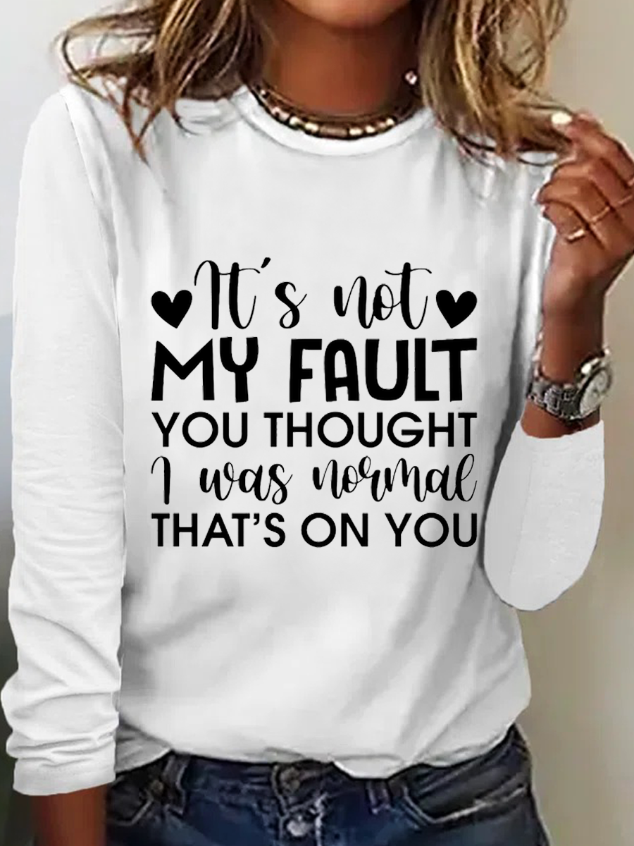 Women‘s  It'S Not My Fault You Thought I Was Normal, That'S On You Crew Neck Simple Cotton-Blend Long Sleeve Shirt