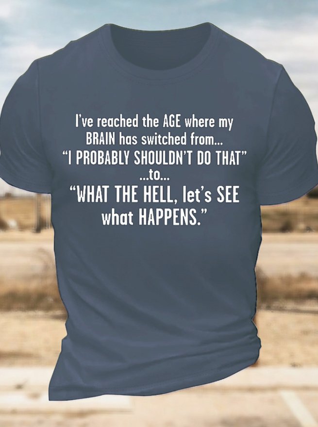 Men’s I’ve Reached The Age Where My Brain Has Switched From I Probably Shouldn’t Do That Text Letters Casual Regular Fit T-Shirt